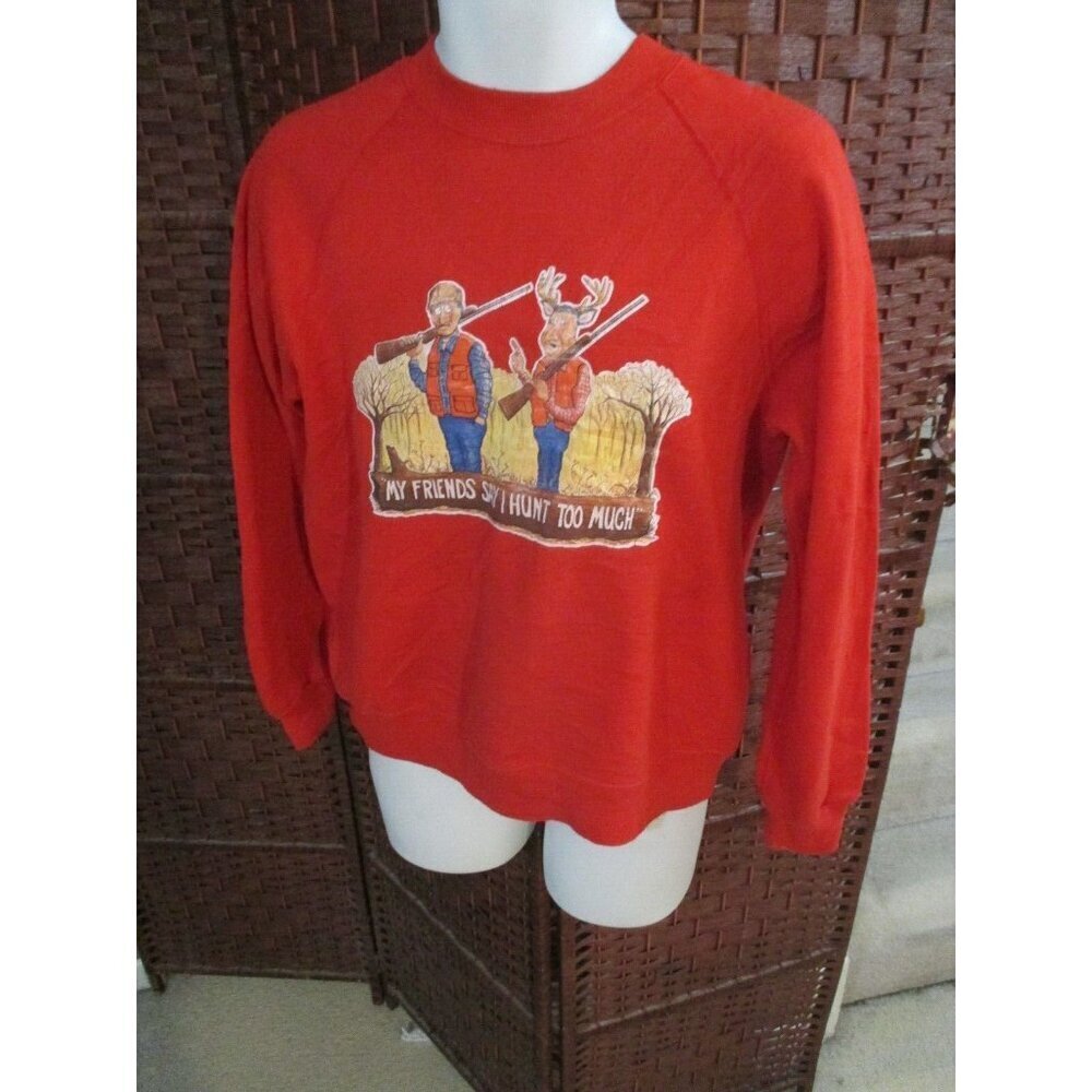 Vintage Funny Hunting Sweatshirt My Friends Say I Hunt To Much 80s 90s Large